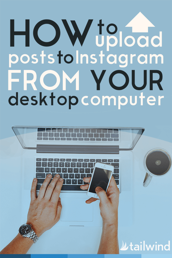 How to Upload Posts to Instagram from Your Desktop Computer