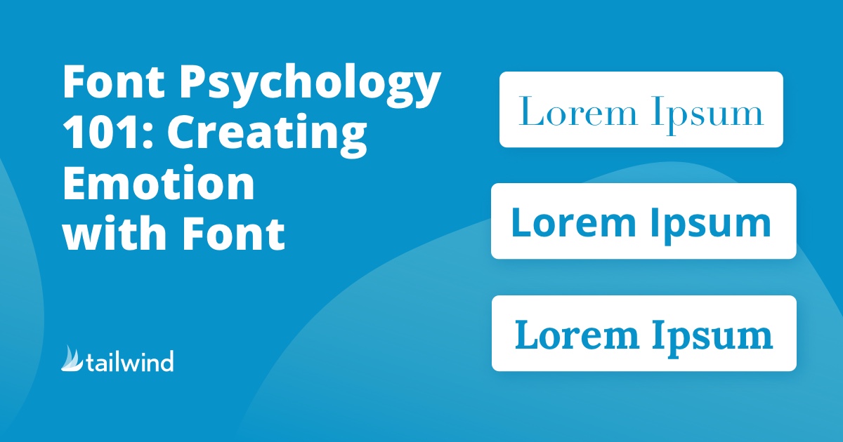 Font Psychology 101: Creating Emotion With Font | Tailwind App