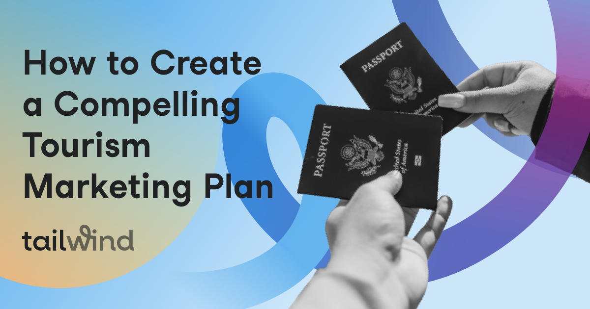 How To Create A Compelling Tourism Marketing Plan Tailwind App