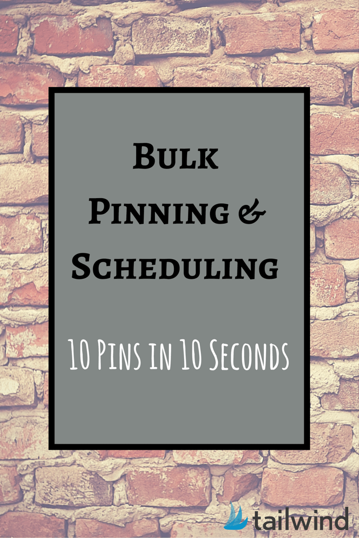 Bulk Pinning and Scheduling - 10 Pins in 10 Seconds - Tailwind Blog