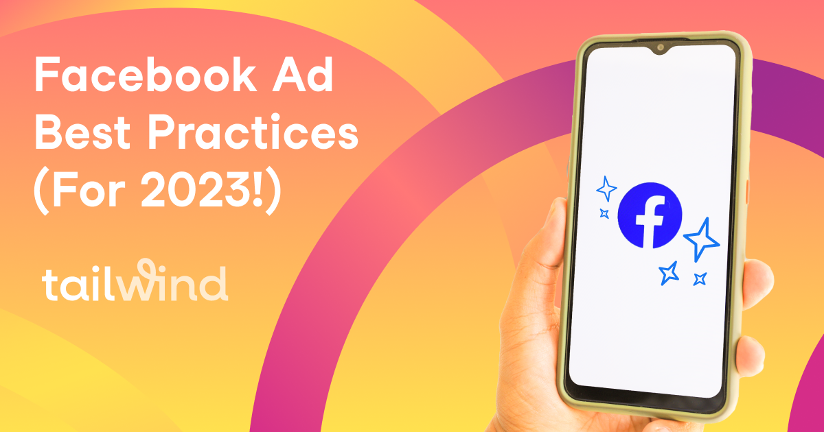 Facebook Ads Best Practices (for 2023!) - Tailwind Blog