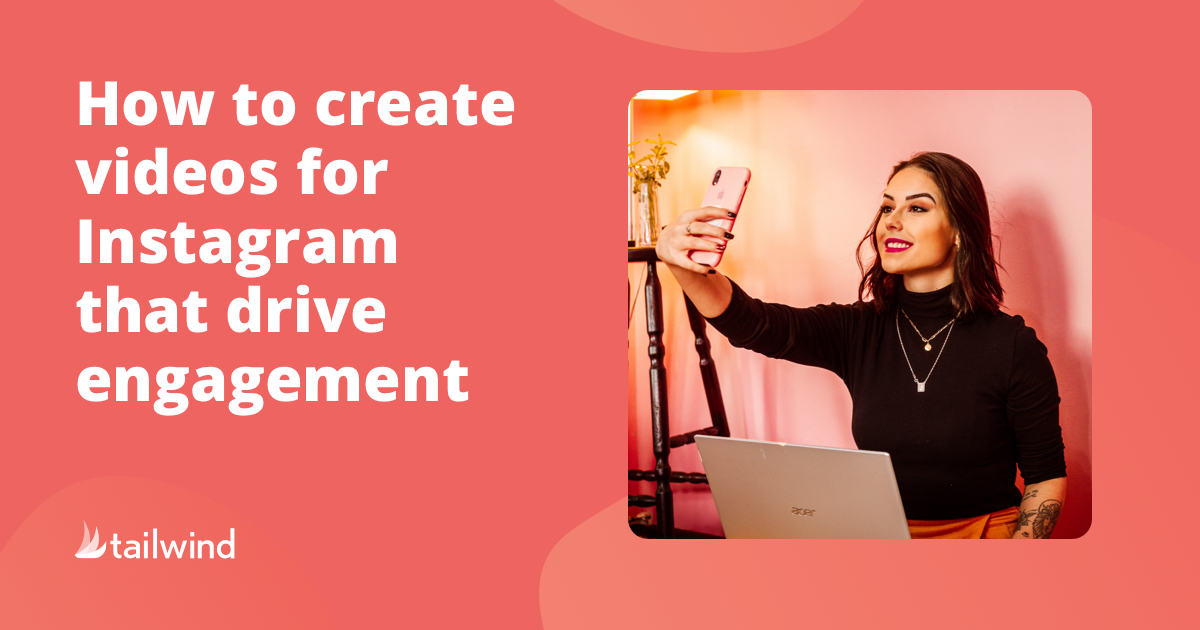 How to Create Videos for Instagram That Drive Engagement - Tailwind Blog