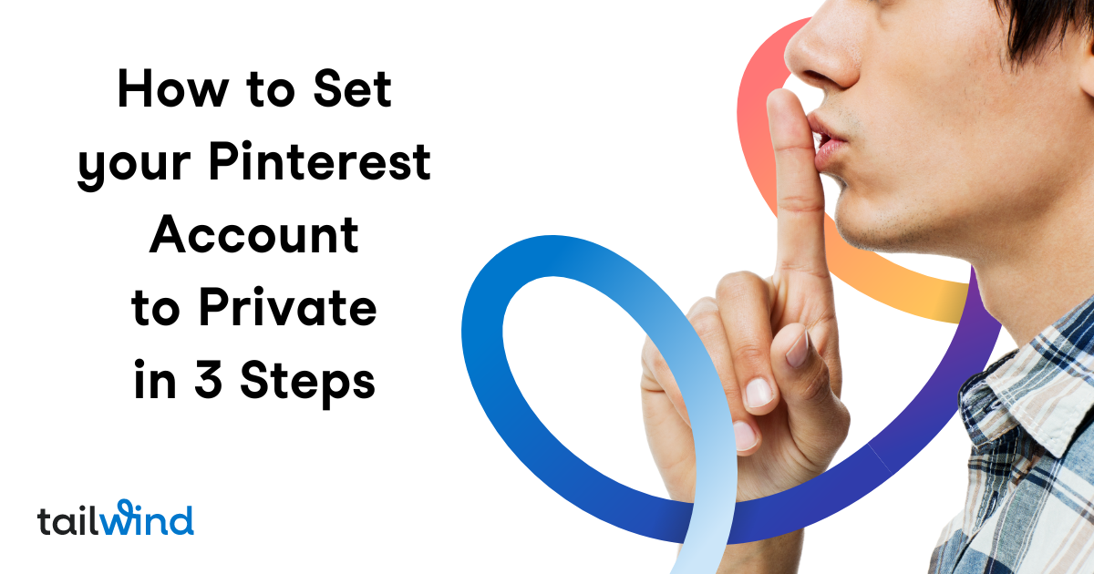 How to Make Your Pinterest Account Private in 3 Steps - Tailwind Blog