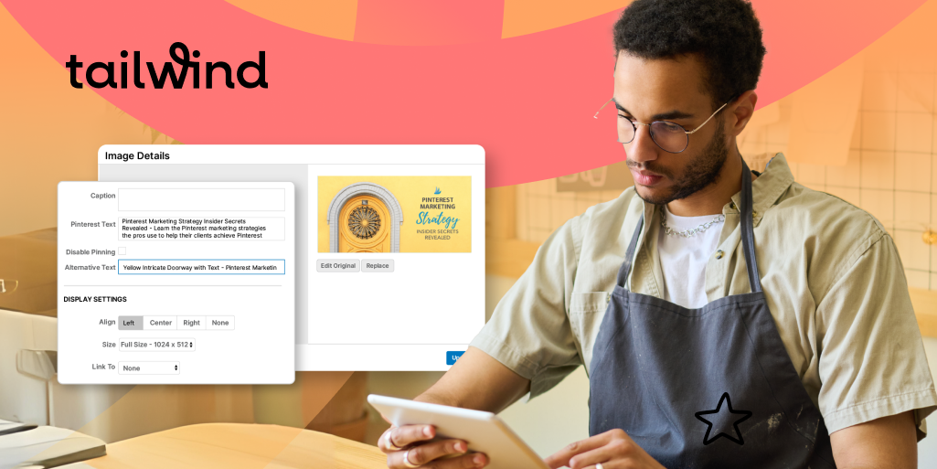 Tailwind logo and a man in an apron looking at his tablet with overlays of Image Details from a Pinterest Pin where there are two different descriptions used for Pinterest Text and Alternative Text.